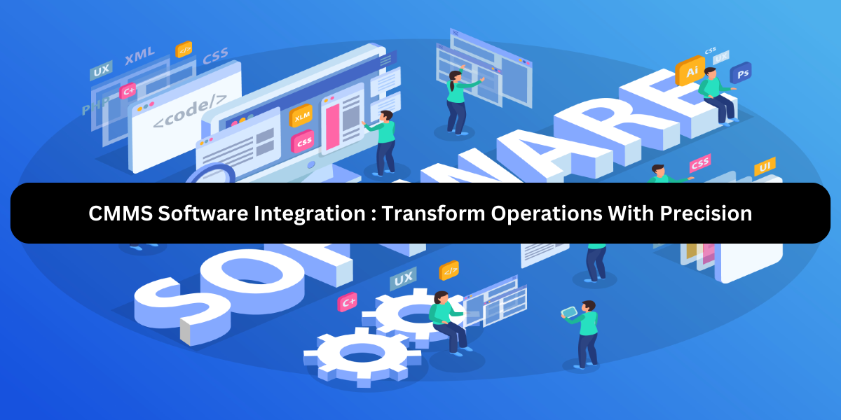 CMMS Software Integration : Transform Operations With Precision